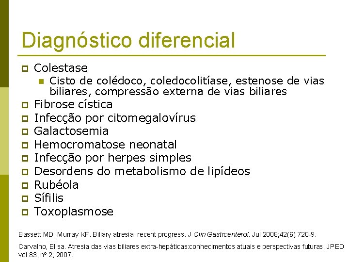 Diagnóstico diferencial p p p p p Colestase n Cisto de colédoco, coledocolitíase, estenose