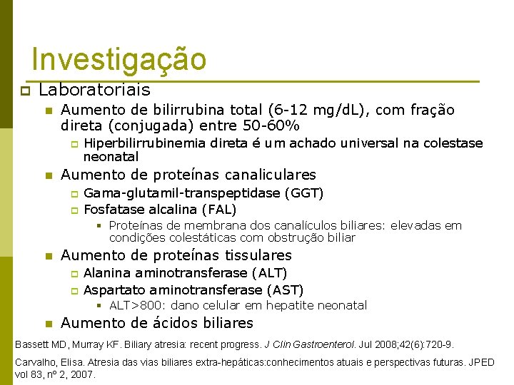 Investigação p Laboratoriais n Aumento de bilirrubina total (6 -12 mg/d. L), com fração