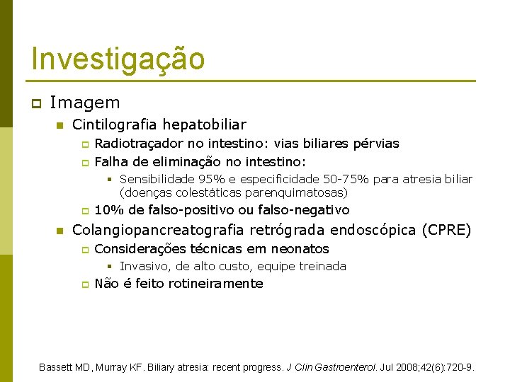 Investigação p Imagem n Cintilografia hepatobiliar p p Radiotraçador no intestino: vias biliares pérvias