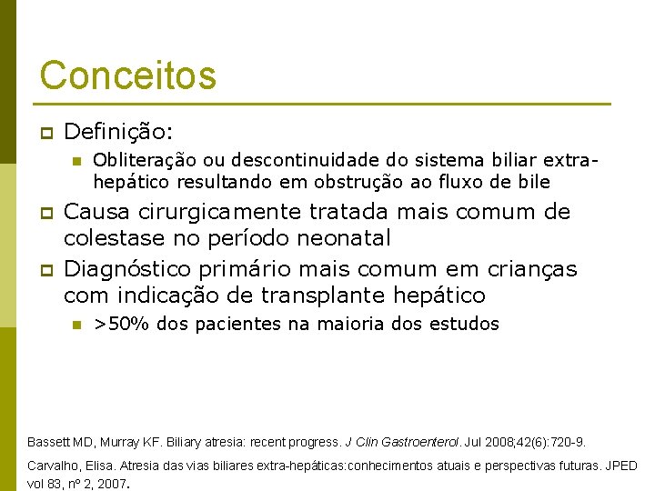 Conceitos p Definição: n p p Obliteração ou descontinuidade do sistema biliar extrahepático resultando