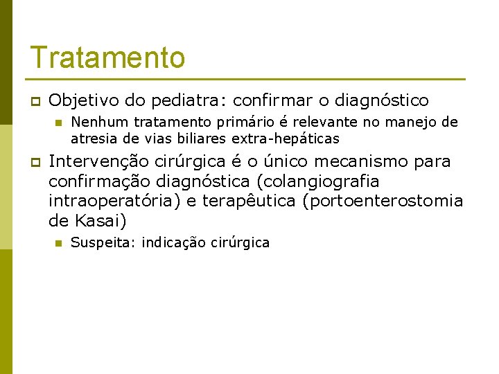 Tratamento p Objetivo do pediatra: confirmar o diagnóstico n p Nenhum tratamento primário é