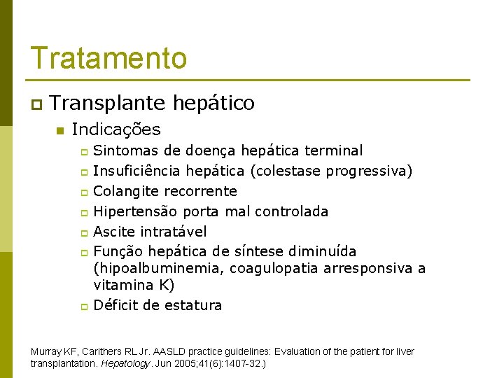 Tratamento p Transplante hepático n Indicações Sintomas de doença hepática terminal p Insuficiência hepática