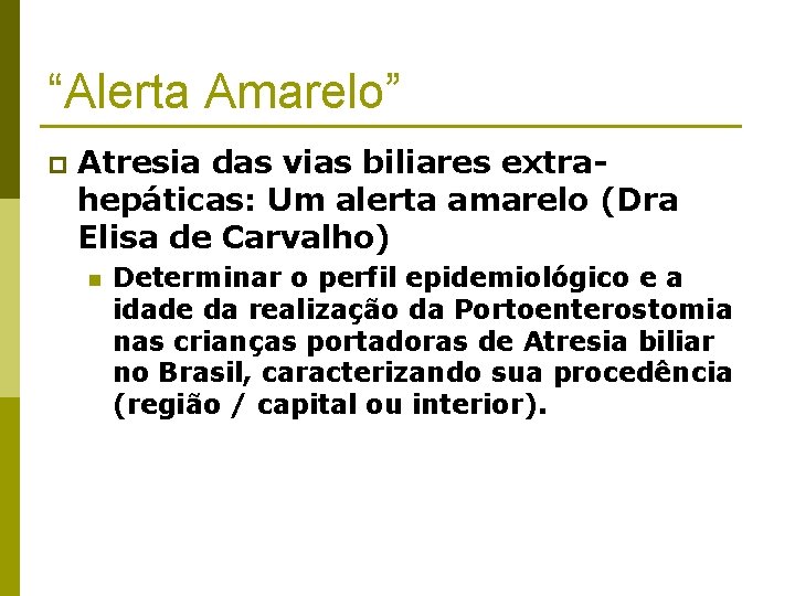 “Alerta Amarelo” p Atresia das vias biliares extrahepáticas: Um alerta amarelo (Dra Elisa de