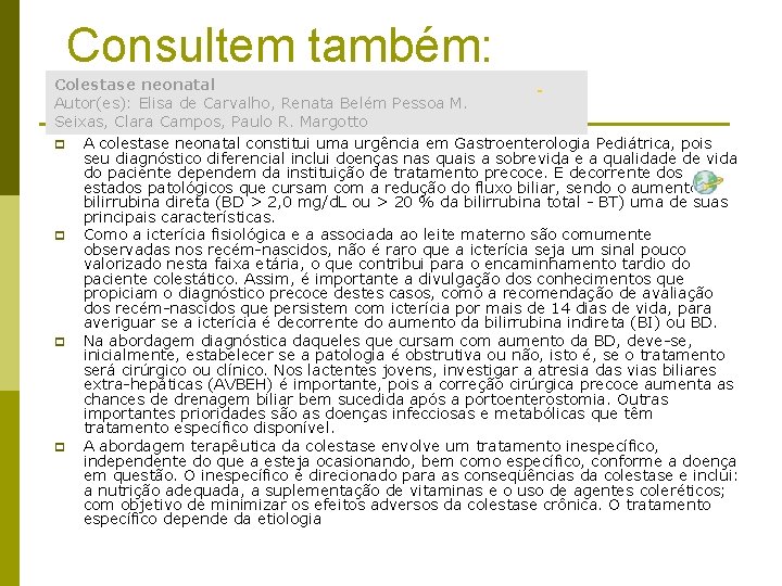 Consultem também: Colestase neonatal Autor(es): Elisa de Carvalho, Renata Belém Pessoa M. Seixas, Clara