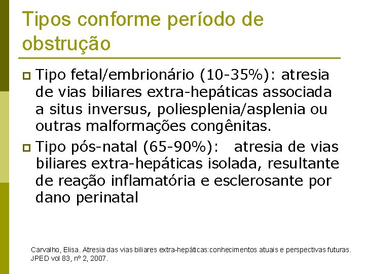 Tipos conforme período de obstrução Tipo fetal/embrionário (10 -35%): atresia de vias biliares extra-hepáticas