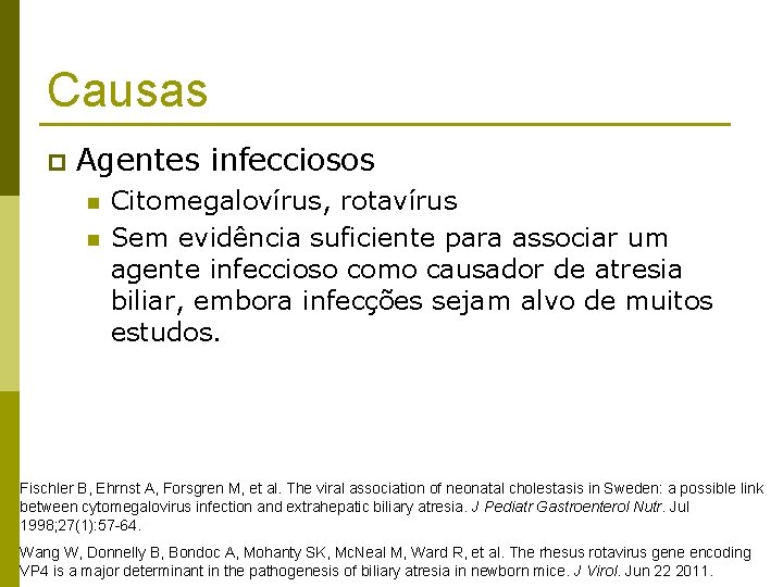 Causas p Agentes infecciosos n n Citomegalovírus, rotavírus Sem evidência suficiente para associar um