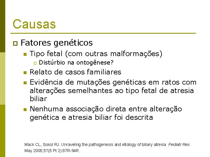 Causas p Fatores genéticos n Tipo fetal (com outras malformações) p n n n