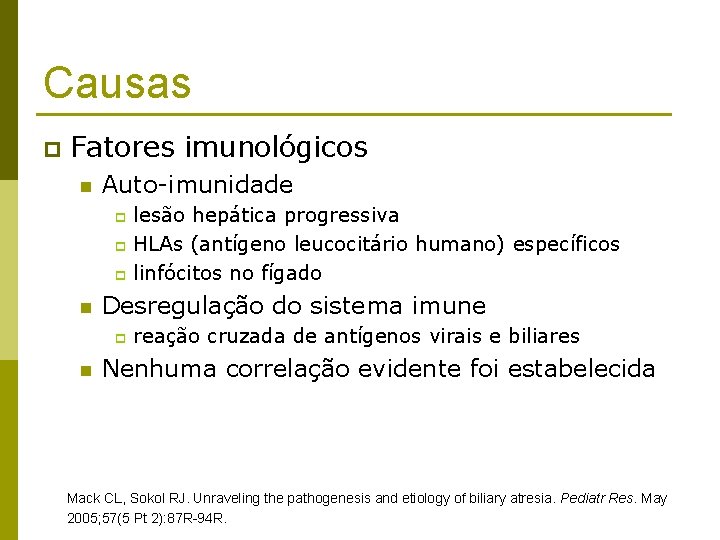 Causas p Fatores imunológicos n Auto-imunidade lesão hepática progressiva p HLAs (antígeno leucocitário humano)