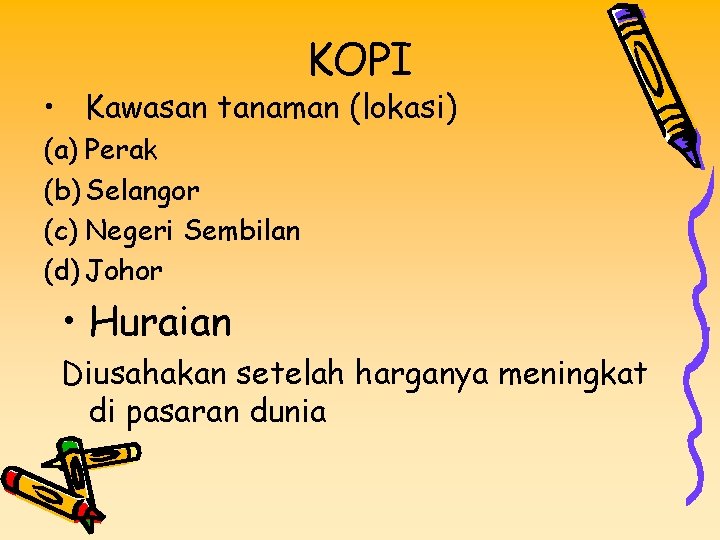 KOPI • Kawasan tanaman (lokasi) (a) Perak (b) Selangor (c) Negeri Sembilan (d) Johor