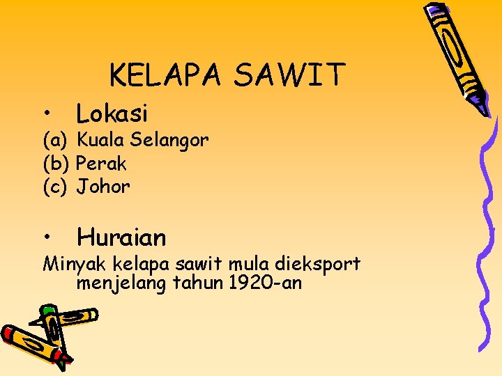 KELAPA SAWIT • Lokasi (a) Kuala Selangor (b) Perak (c) Johor • Huraian Minyak