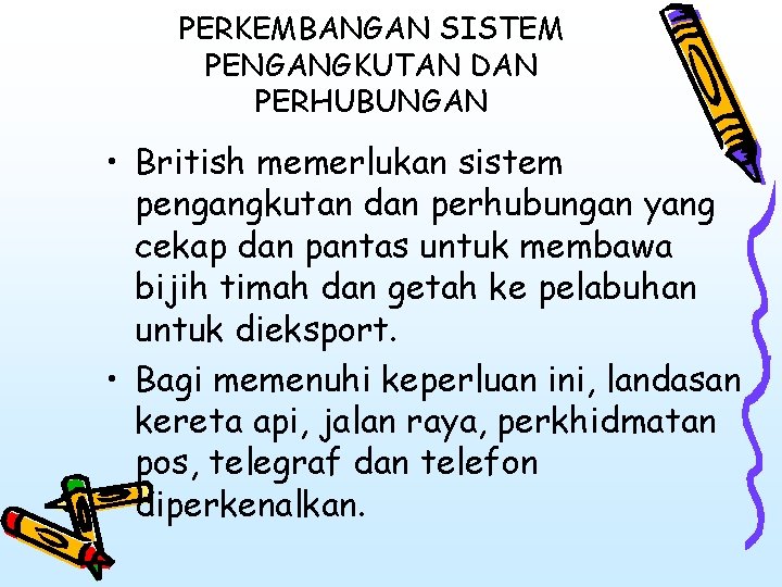 PERKEMBANGAN SISTEM PENGANGKUTAN DAN PERHUBUNGAN • British memerlukan sistem pengangkutan dan perhubungan yang cekap