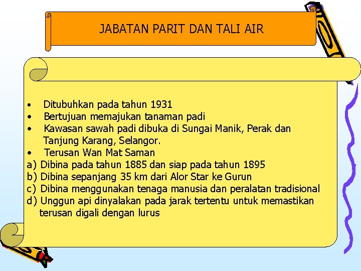 JABATAN PARIT DAN TALI AIR Ditubuhkan pada tahun 1931 • Bertujuan memajukan tanaman padi