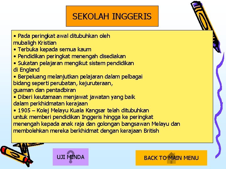 SEKOLAH INGGERIS • Pada peringkat awal ditubuhkan oleh mubaligh Kristian • Terbuka kepada semua