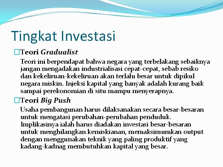 Tingkat Investasi �Teori Gradualist Teori ini berpendapat bahwa negara yang terbelakang sebaiknya jangan mengadakan