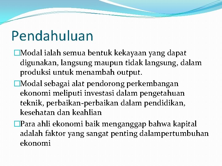 Pendahuluan �Modal ialah semua bentuk kekayaan yang dapat digunakan, langsung maupun tidak langsung, dalam