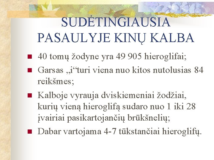 SUDĖTINGIAUSIA PASAULYJE KINŲ KALBA n n 40 tomų žodyne yra 49 905 hieroglifai; Garsas