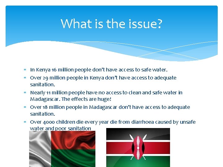 What is the issue? In Kenya 16 million people don’t have access to safe