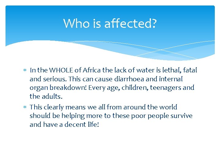 Who is affected? In the WHOLE of Africa the lack of water is lethal,