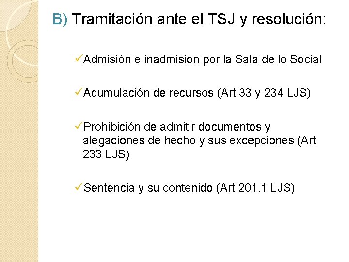 B) Tramitación ante el TSJ y resolución: üAdmisión e inadmisión por la Sala de