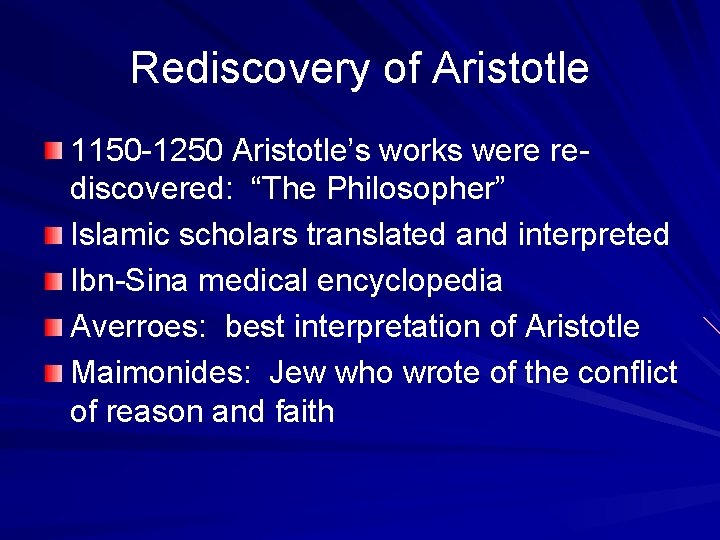 Rediscovery of Aristotle 1150 -1250 Aristotle’s works were rediscovered: “The Philosopher” Islamic scholars translated