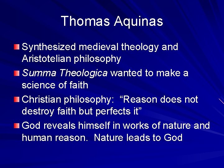 Thomas Aquinas Synthesized medieval theology and Aristotelian philosophy Summa Theologica wanted to make a