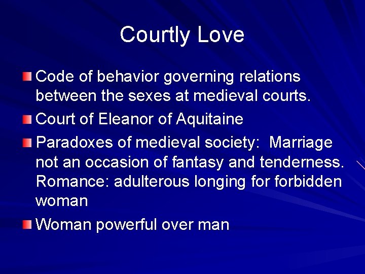 Courtly Love Code of behavior governing relations between the sexes at medieval courts. Court