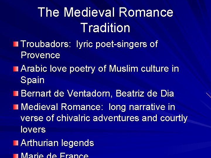 The Medieval Romance Tradition Troubadors: lyric poet-singers of Provence Arabic love poetry of Muslim