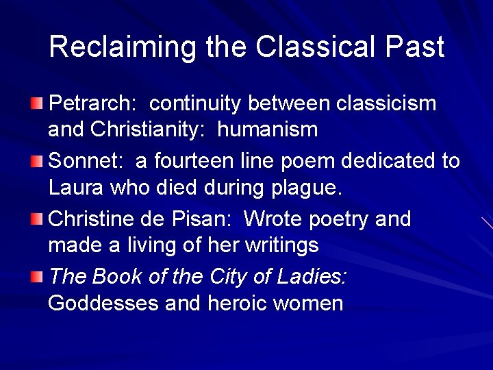 Reclaiming the Classical Past Petrarch: continuity between classicism and Christianity: humanism Sonnet: a fourteen