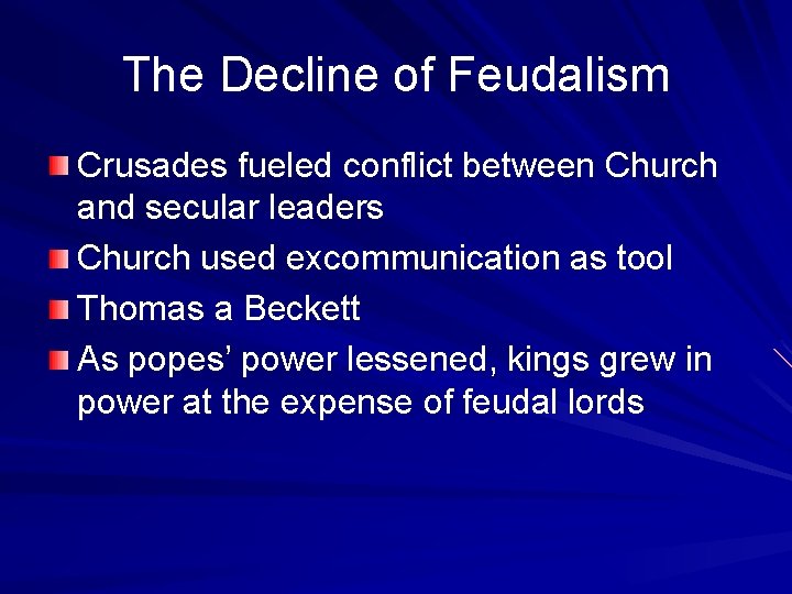 The Decline of Feudalism Crusades fueled conflict between Church and secular leaders Church used