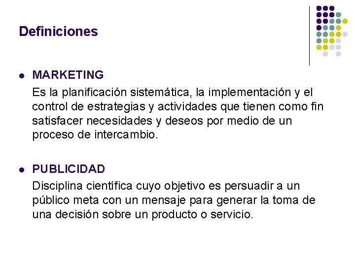 Definiciones l MARKETING Es la planificación sistemática, la implementación y el control de estrategias