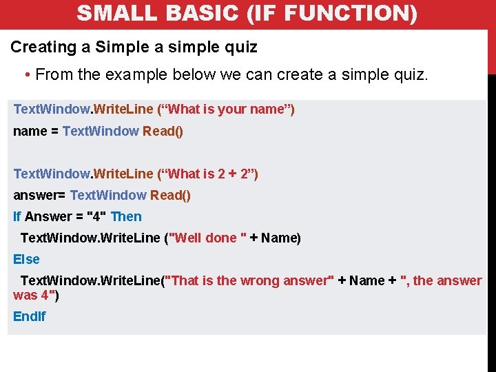 SMALL BASIC (IF FUNCTION) Creating a Simple a simple quiz • From the example SMALL BASIC (IF FUNCTION) Creating a Simple a simple quiz • From the example