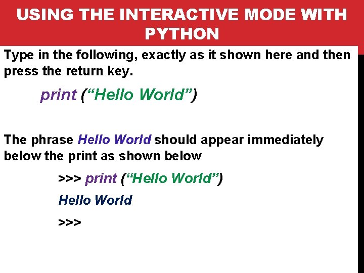 USING THE INTERACTIVE MODE WITH PYTHON Type in the following, exactly as it shown