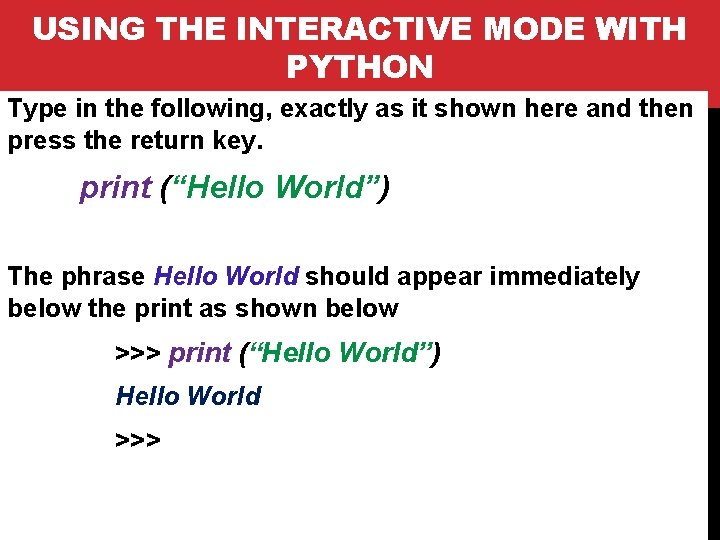 USING THE INTERACTIVE MODE WITH PYTHON Type in the following, exactly as it shown USING THE INTERACTIVE MODE WITH PYTHON Type in the following, exactly as it shown