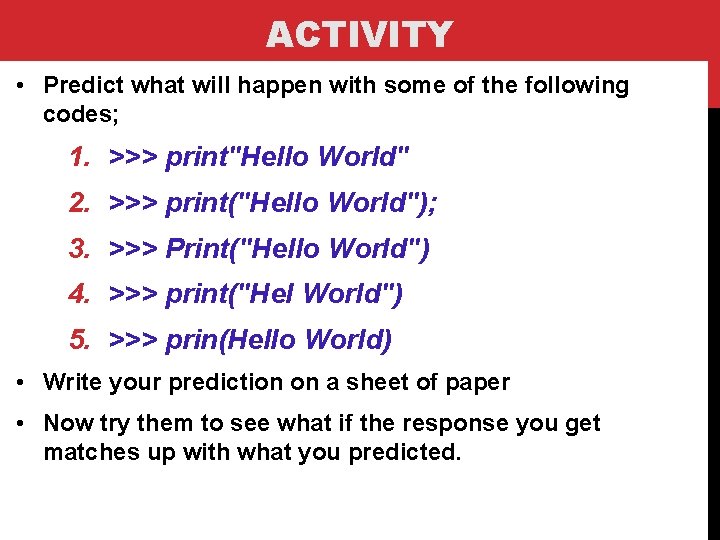 ACTIVITY • Predict what will happen with some of the following codes; 1. >>>