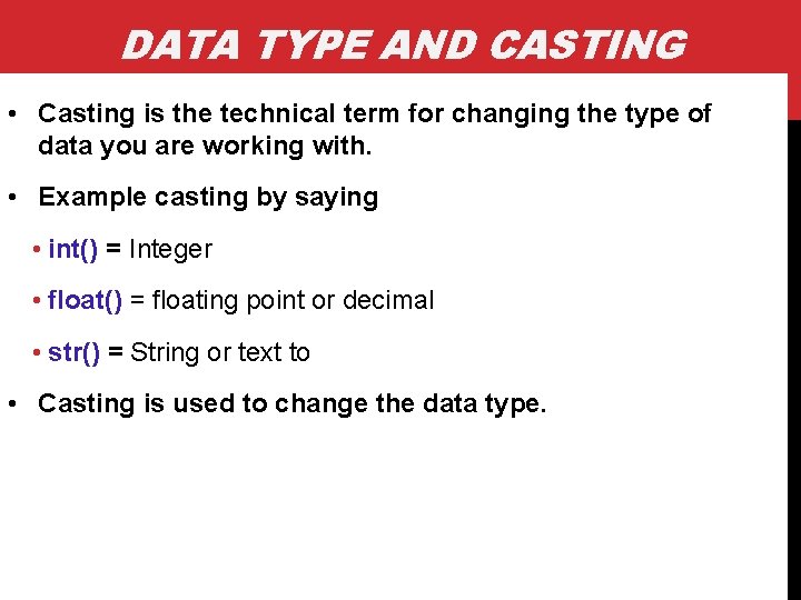 DATA TYPE AND CASTING • Casting is the technical term for changing the type DATA TYPE AND CASTING • Casting is the technical term for changing the type