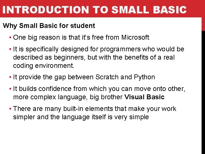 INTRODUCTION TO SMALL BASIC Why Small Basic for student • One big reason is