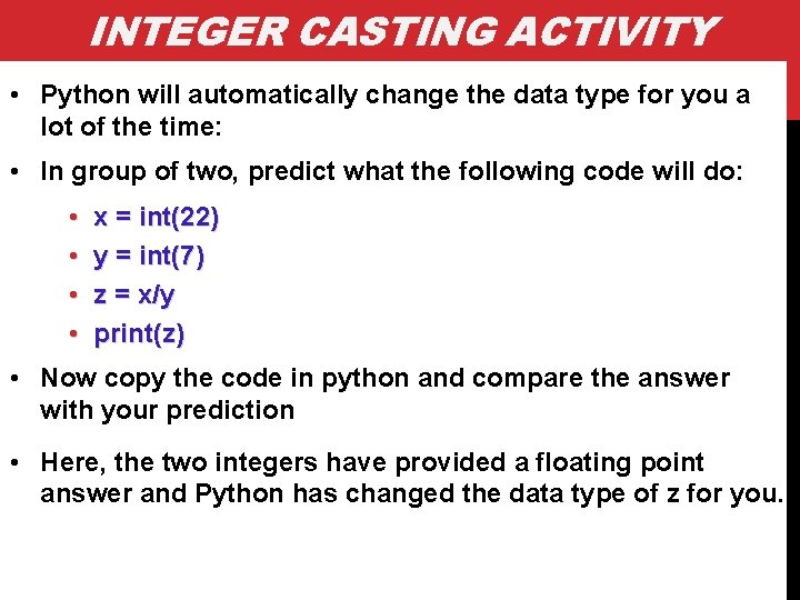 INTEGER CASTING ACTIVITY • Python will automatically change the data type for you a