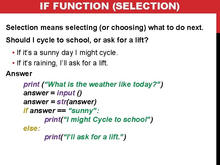 IF FUNCTION (SELECTION) Selection means selecting (or choosing) what to do next. Should I