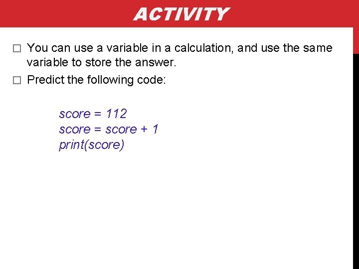 ACTIVITY You can use a variable in a calculation, and use the same variable ACTIVITY You can use a variable in a calculation, and use the same variable