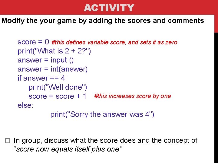 ACTIVITY Modify the your game by adding the scores and comments score = 0