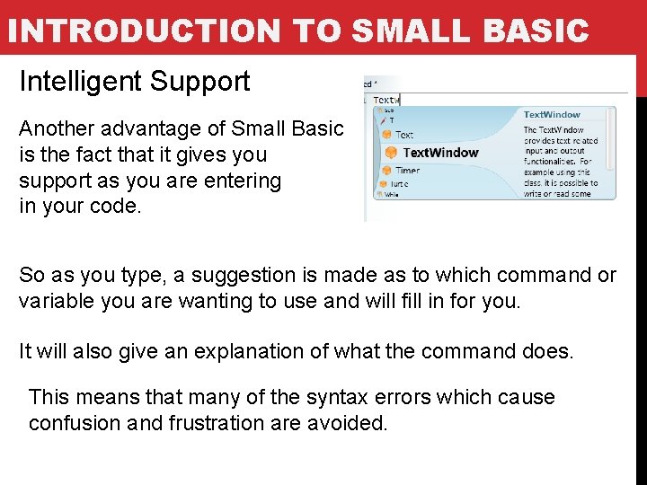INTRODUCTION TO SMALL BASIC Intelligent Support Another advantage of Small Basic is the fact INTRODUCTION TO SMALL BASIC Intelligent Support Another advantage of Small Basic is the fact