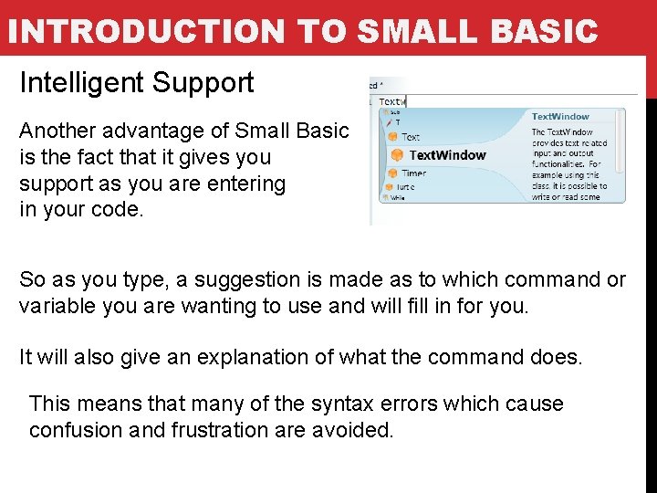 INTRODUCTION TO SMALL BASIC Intelligent Support Another advantage of Small Basic is the fact