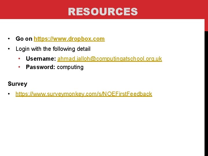 RESOURCES • Go on https: //www. dropbox. com • Login with the following detail