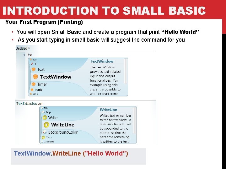 INTRODUCTION TO SMALL BASIC Your First Program (Printing) • You will open Small Basic
