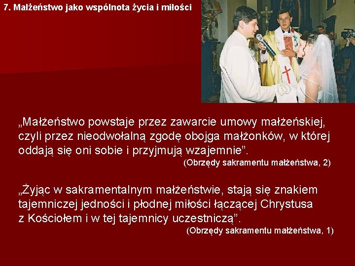 7. Małżeństwo jako wspólnota życia i miłości „Małżeństwo powstaje przez zawarcie umowy małżeńskiej, czyli