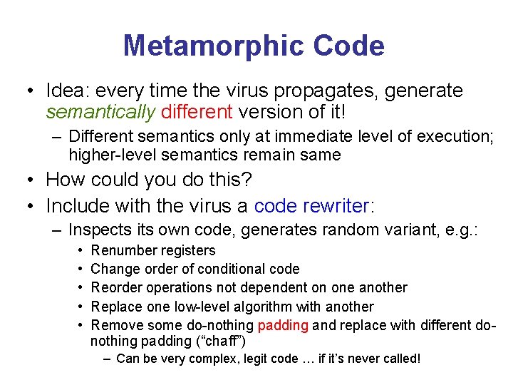 Metamorphic Code • Idea: every time the virus propagates, generate semantically different version of