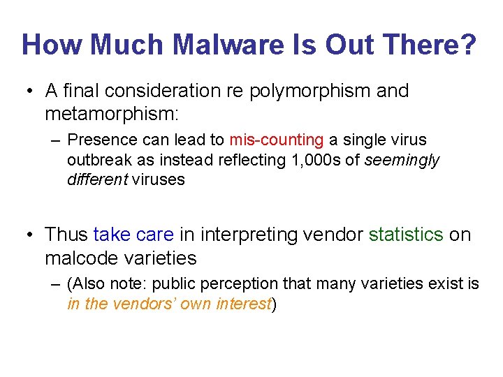 How Much Malware Is Out There? • A final consideration re polymorphism and metamorphism: