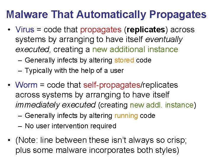 Malware That Automatically Propagates • Virus = code that propagates (replicates) across systems by