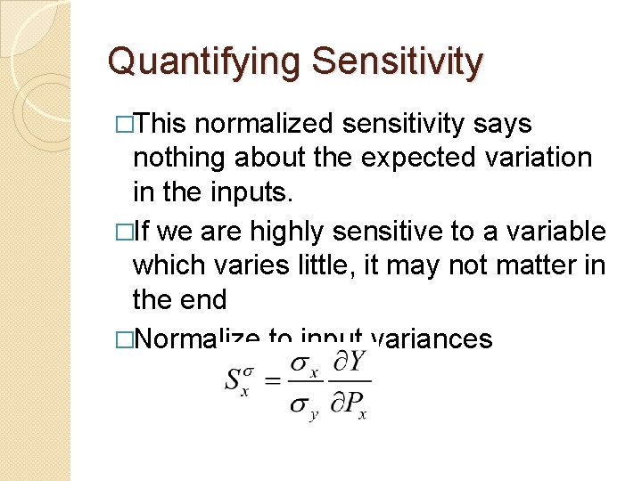 Quantifying Sensitivity �This normalized sensitivity says nothing about the expected variation in the inputs.