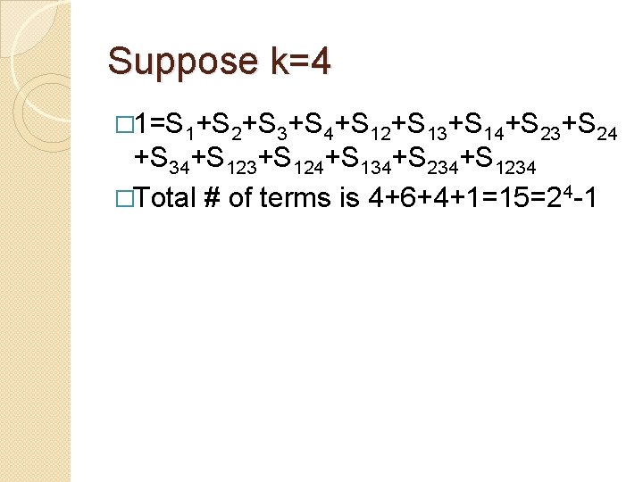Suppose k=4 � 1=S 1+S 2+S 3+S 4+S 12+S 13+S 14+S 23+S 24 +S